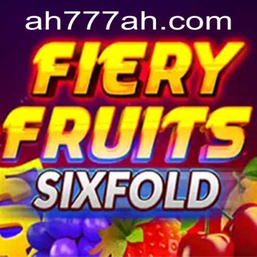 FieryFruitsSixFold: A Thrilling New Gaming Experience with AH777